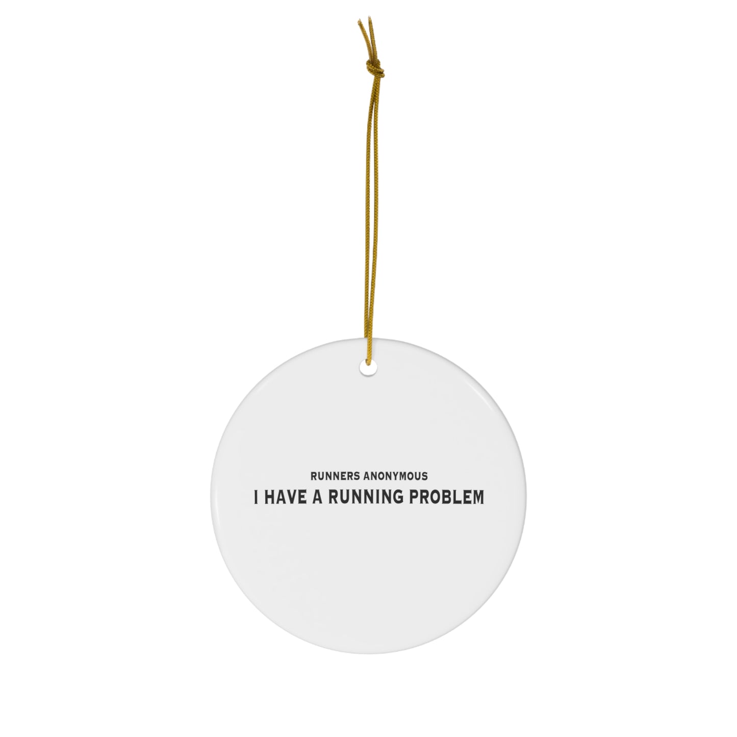 Runners Anonymous:  I have a running problem.  Ceramic Ornament, 1-Pack