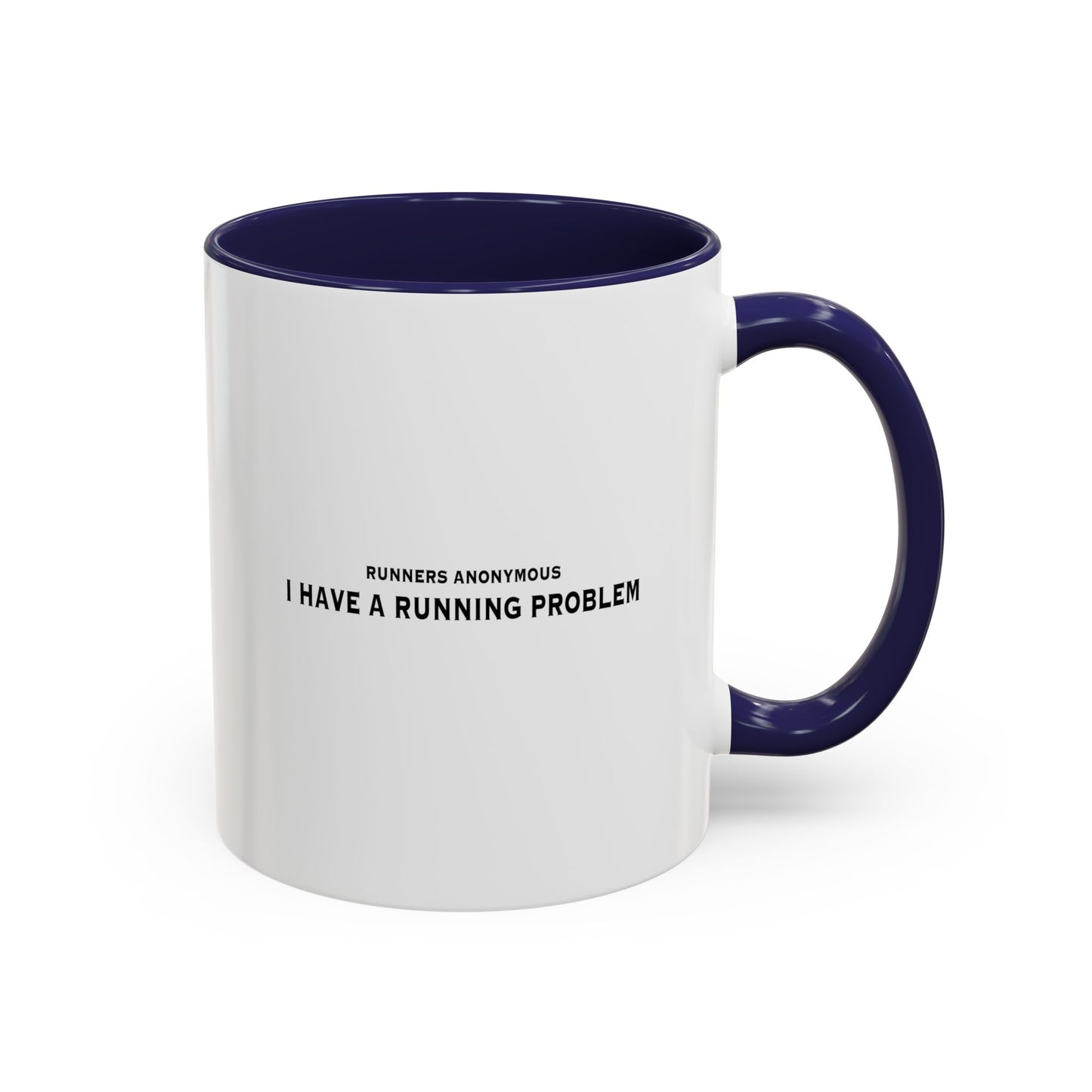 I have a running problem: Runners anonymous.  Accent Coffee Mug (11, 15oz)