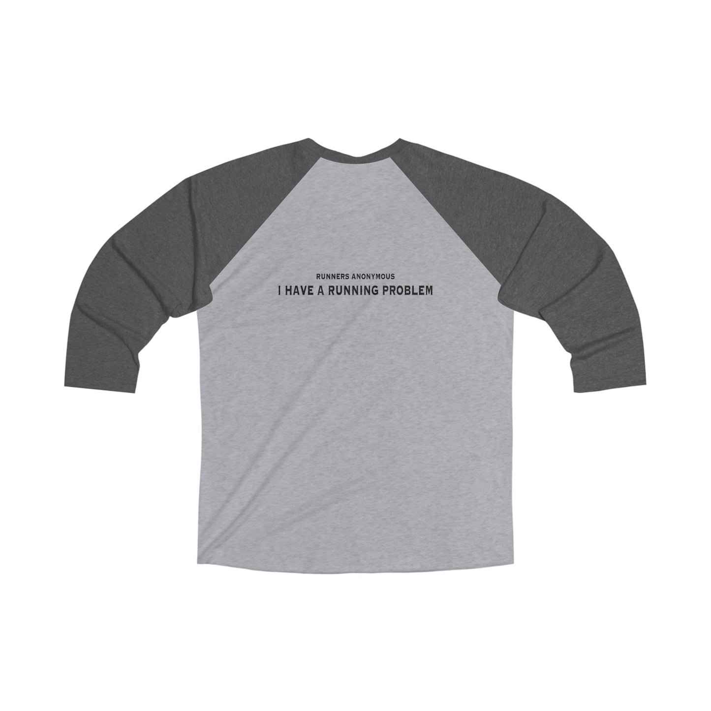 Runners anonymous: I have a running problem. Unisex Tri-Blend 3\4 Raglan Tee