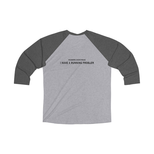 Runners anonymous: I have a running problem. Unisex Tri-Blend 3\4 Raglan Tee